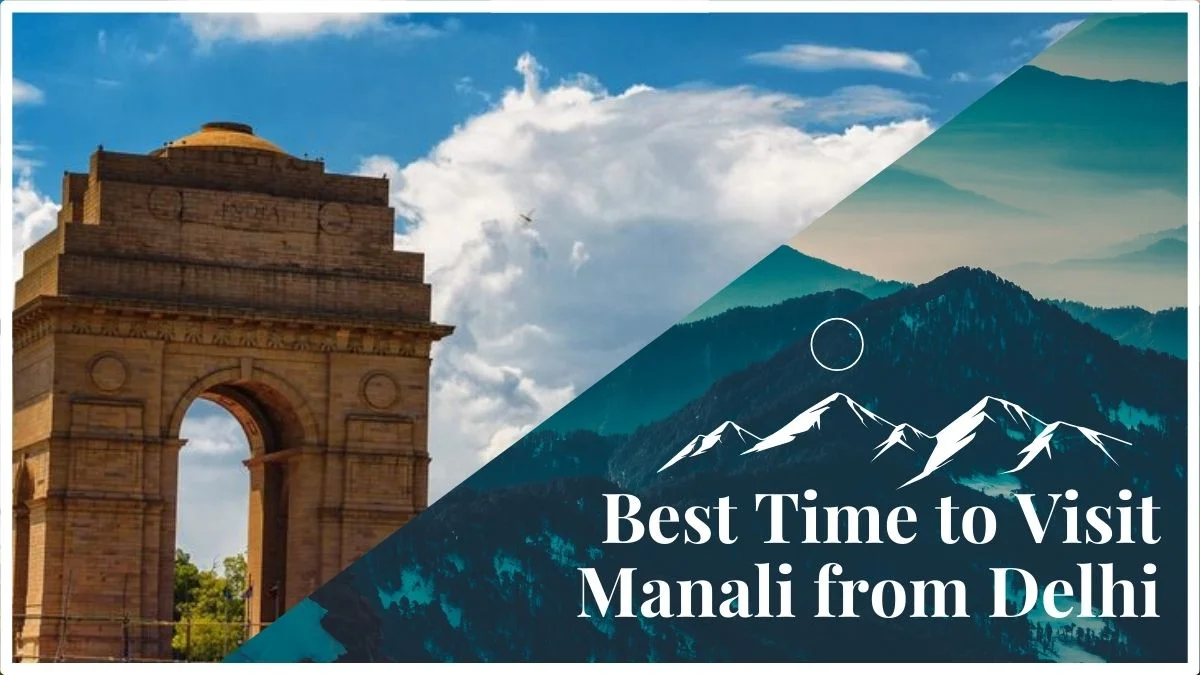 Best Time to Visit Manali from Delhi